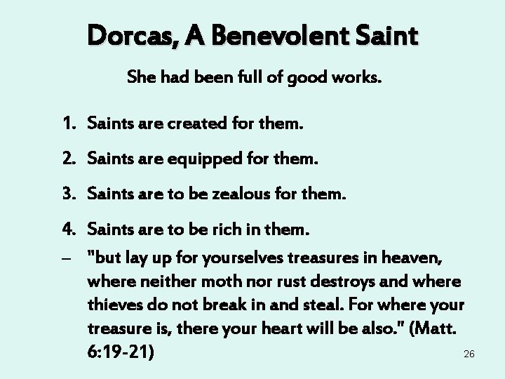 Dorcas, A Benevolent Saint She had been full of good works. 1. Saints are Dorcas, A Benevolent Saint She had been full of good works. 1. Saints are