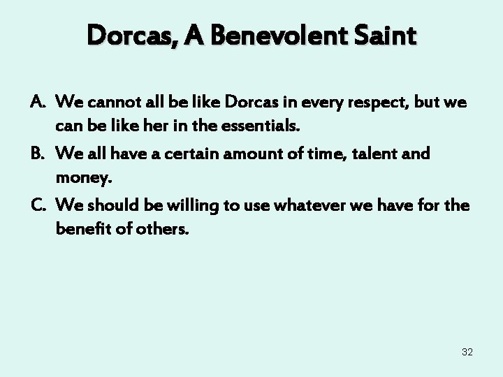 Dorcas, A Benevolent Saint A. We cannot all be like Dorcas in every respect, Dorcas, A Benevolent Saint A. We cannot all be like Dorcas in every respect,