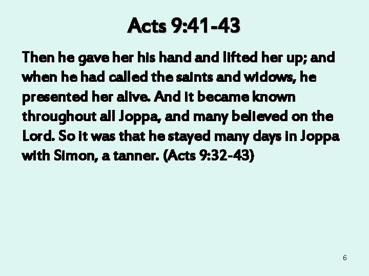 Acts 9: 41 -43 Then he gave her his hand lifted her up; and Acts 9: 41 -43 Then he gave her his hand lifted her up; and