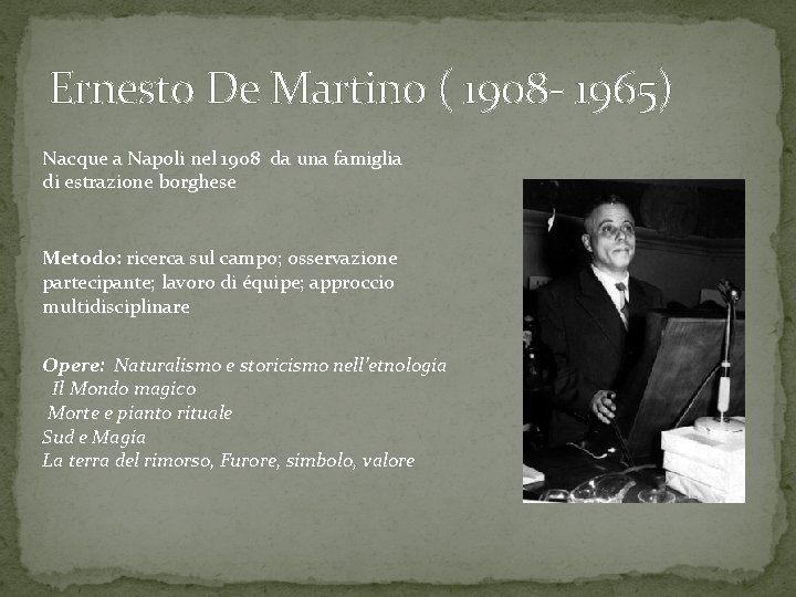 Ernesto De Martino ( 1908 - 1965) Nacque a Napoli nel 1908 da una