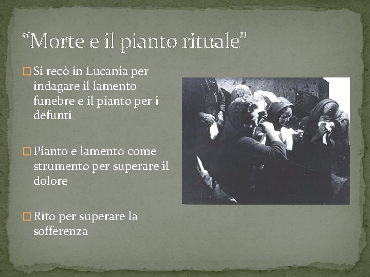 “Morte e il pianto rituale” � Si recò in Lucania per indagare il lamento