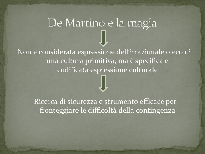 De Martino e la magia Non è considerata espressione dell’irrazionale o eco di una