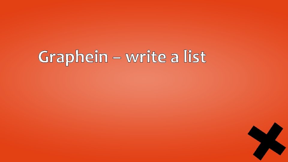 Graphein – write a list 