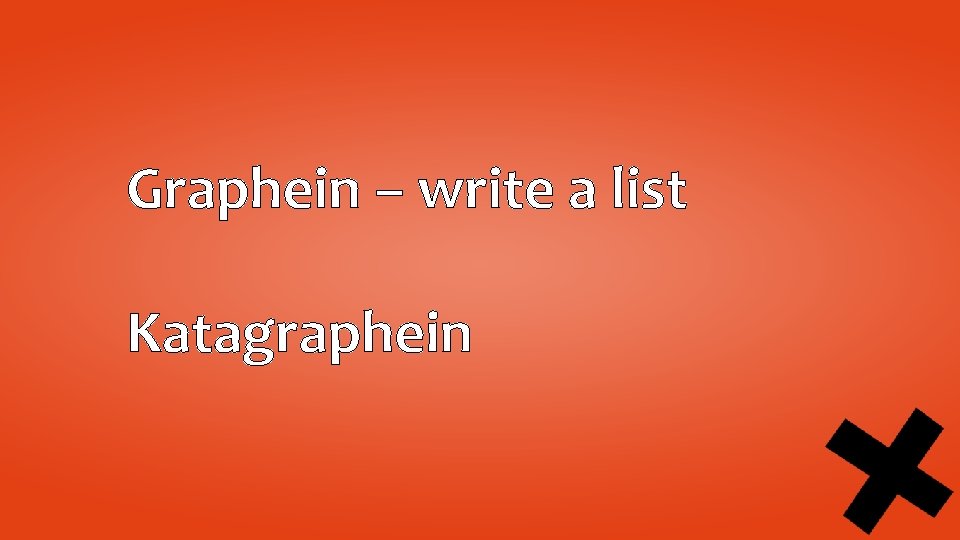 Graphein – write a list Katagraphein 