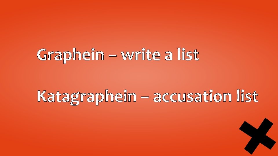 Graphein – write a list Katagraphein – accusation list 