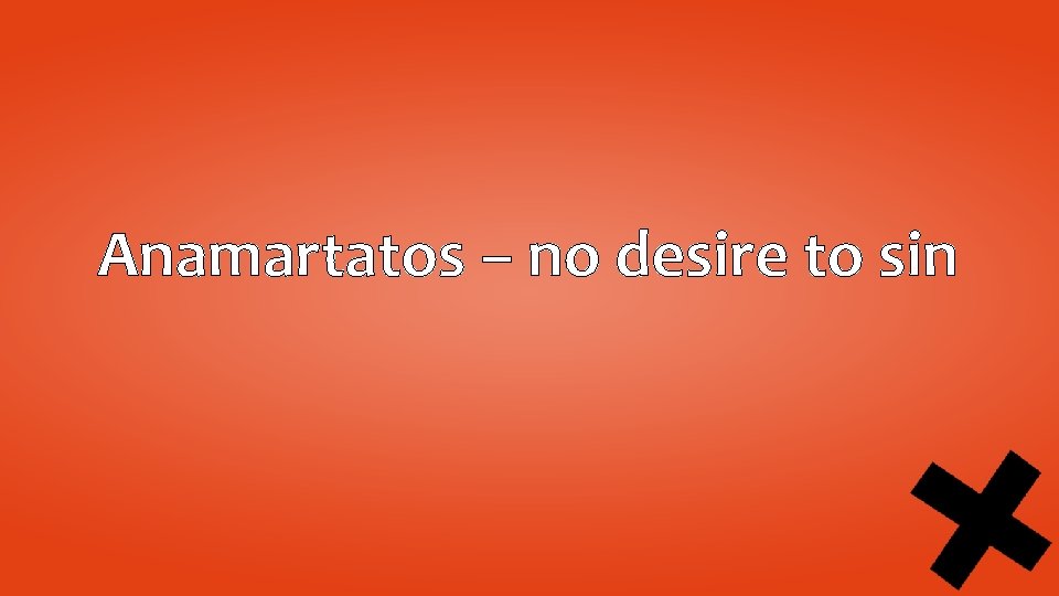 Anamartatos – no desire to sin 