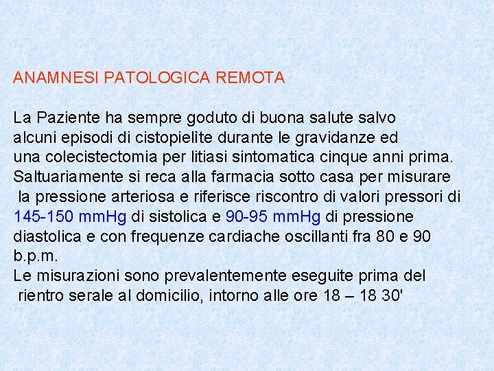 ANAMNESI PATOLOGICA REMOTA La Paziente ha sempre goduto di buona salute salvo alcuni episodi