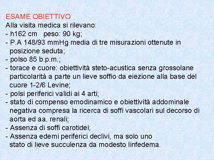 ESAME OBIETTIVO Alla visita medica si rilevano: - h 162 cm peso: 90 kg;