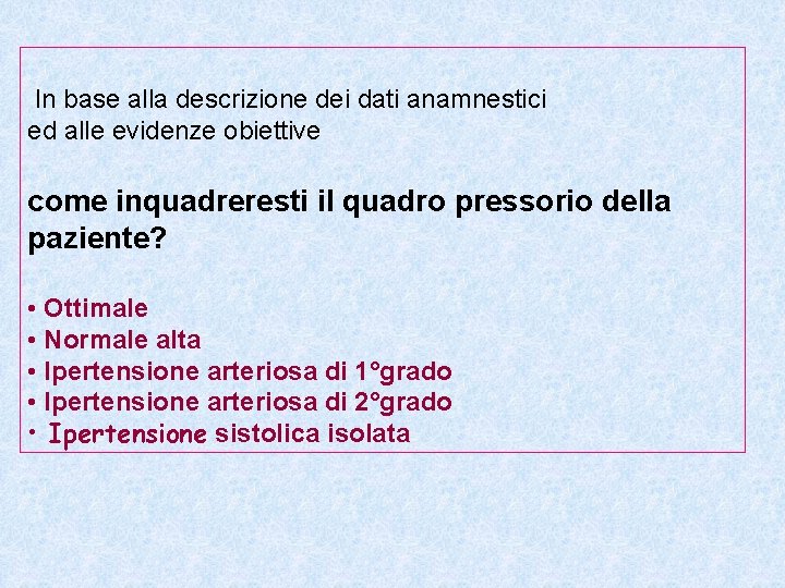 In base alla descrizione dei dati anamnestici ed alle evidenze obiettive come inquadreresti il