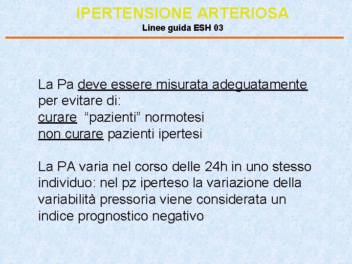 IPERTENSIONE ARTERIOSA Linee guida ESH 03 La Pa deve essere misurata adeguatamente per evitare