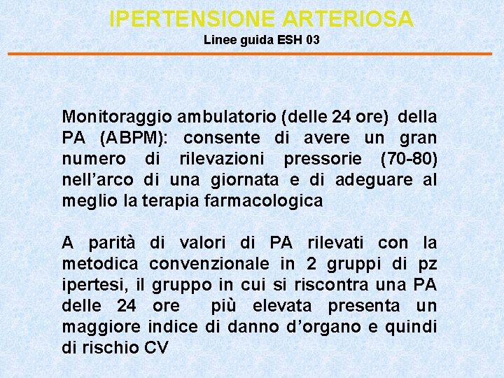 IPERTENSIONE ARTERIOSA Linee guida ESH 03 Monitoraggio ambulatorio (delle 24 ore) della PA (ABPM):