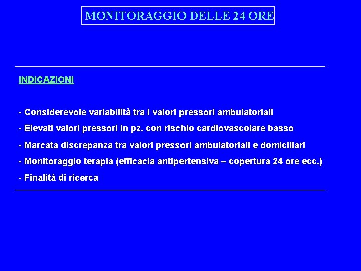 MONITORAGGIO DELLE 24 ORE INDICAZIONI - Considerevole variabilità tra i valori pressori ambulatoriali -