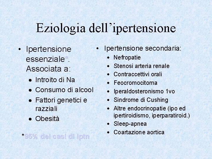 Eziologia dell’ipertensione • Ipertensione essenziale*. Associata a: · Introito di Na · Consumo di