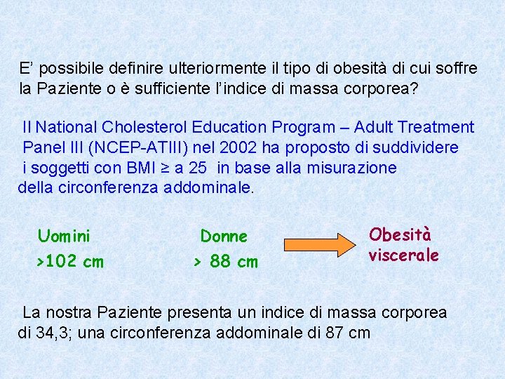 E’ possibile definire ulteriormente il tipo di obesità di cui soffre la Paziente o