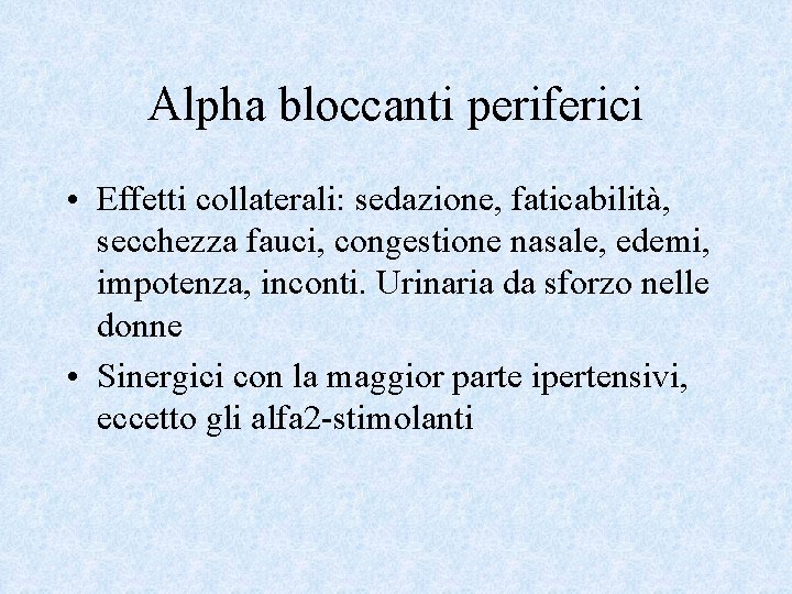 Alpha bloccanti periferici • Effetti collaterali: sedazione, faticabilità, secchezza fauci, congestione nasale, edemi, impotenza,