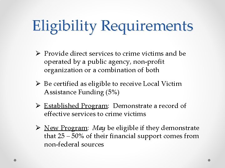 Eligibility Requirements Ø Provide direct services to crime victims and be operated by a