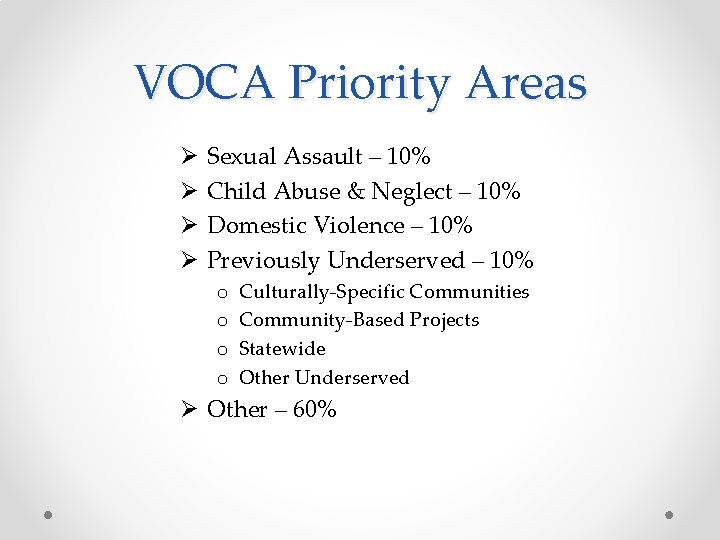 VOCA Priority Areas Ø Ø Sexual Assault – 10% Child Abuse & Neglect –