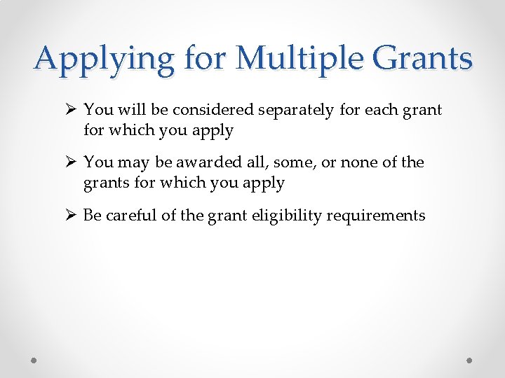 Applying for Multiple Grants Ø You will be considered separately for each grant for
