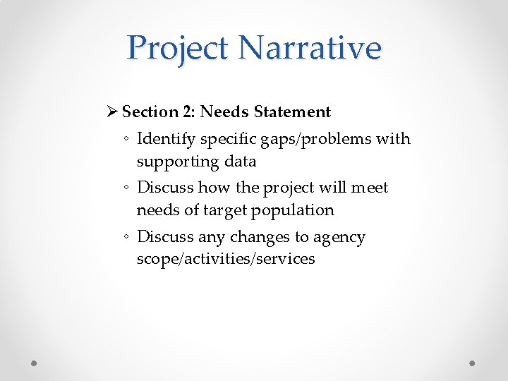 Project Narrative Ø Section 2: Needs Statement ◦ Identify specific gaps/problems with supporting data