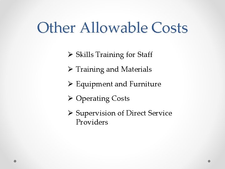 Other Allowable Costs Ø Skills Training for Staff Ø Training and Materials Ø Equipment