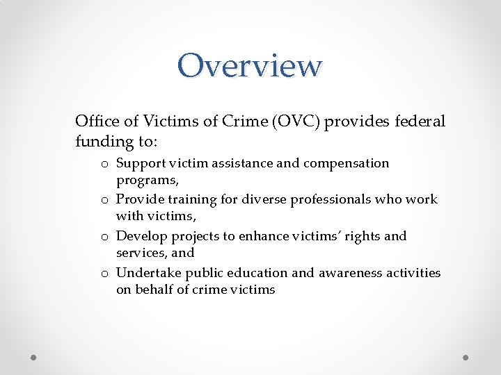 Overview Office of Victims of Crime (OVC) provides federal funding to: o Support victim