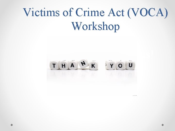 Victims of Crime Act (VOCA) Workshop Thank you for joining us! 