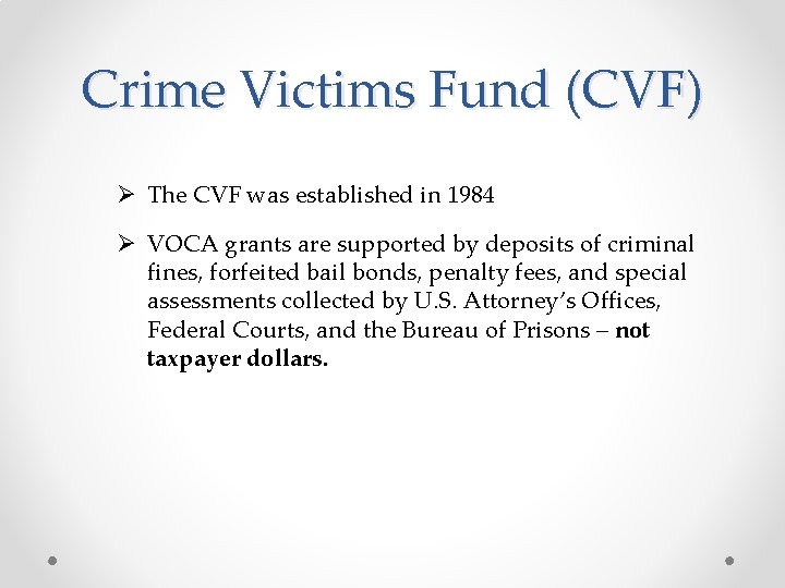 Crime Victims Fund (CVF) Ø The CVF was established in 1984 Ø VOCA grants