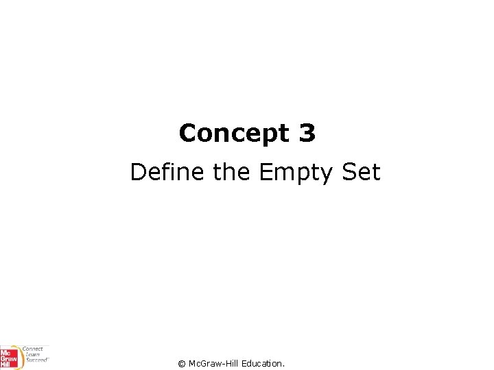 Concept 3 Define the Empty Set © Mc. Graw-Hill Education. 