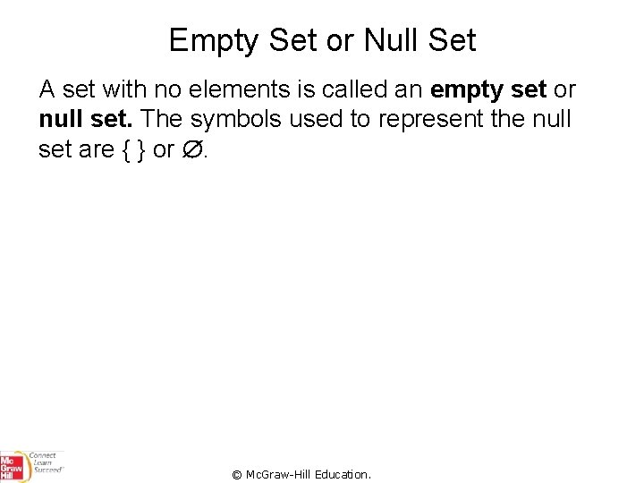 Empty Set or Null Set A set with no elements is called an empty