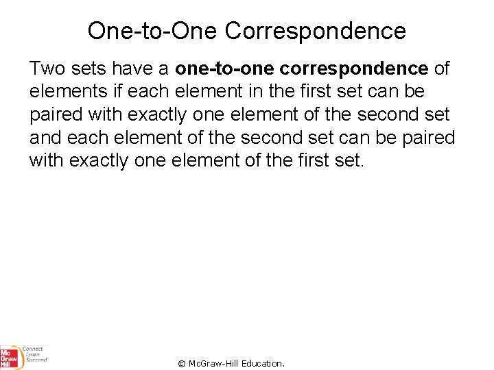 One-to-One Correspondence Two sets have a one-to-one correspondence of elements if each element in