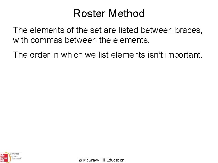 Roster Method The elements of the set are listed between braces, with commas between