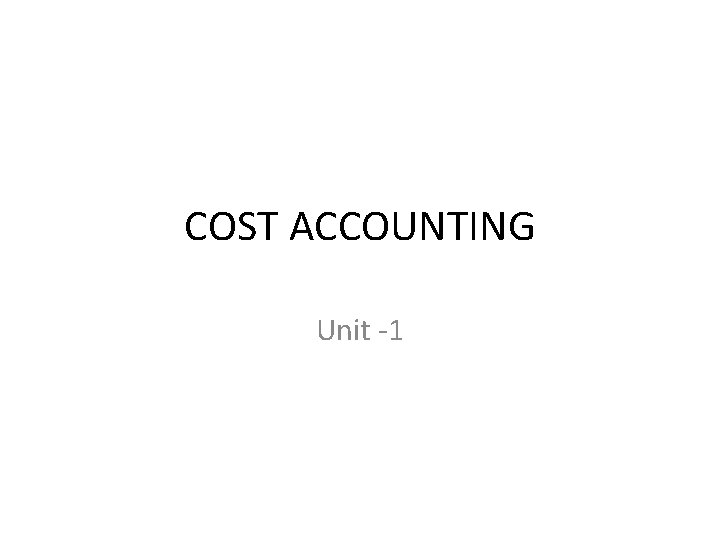 COST ACCOUNTING Unit -1 