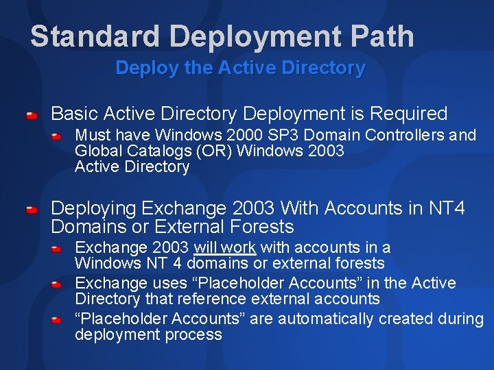 Standard Deployment Path Deploy the Active Directory Basic Active Directory Deployment is Required Must