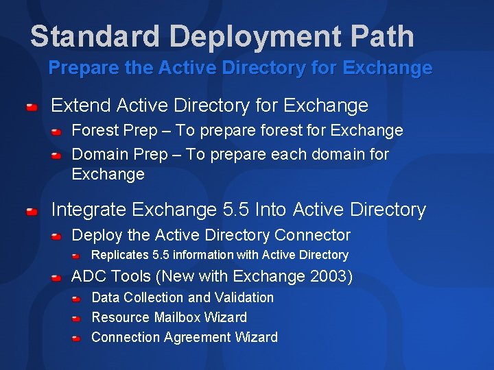 Standard Deployment Path Prepare the Active Directory for Exchange Extend Active Directory for Exchange