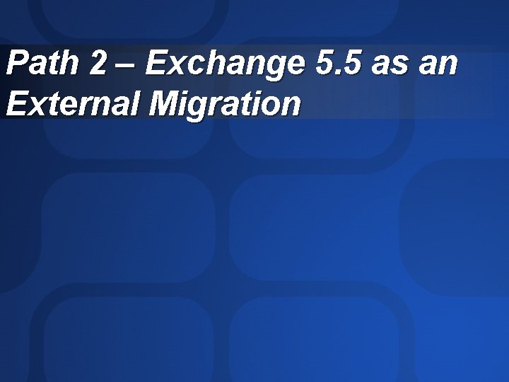 Path 2 – Exchange 5. 5 as an External Migration 