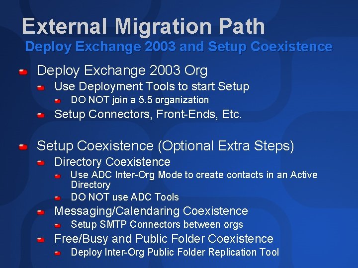 External Migration Path Deploy Exchange 2003 and Setup Coexistence Deploy Exchange 2003 Org Use