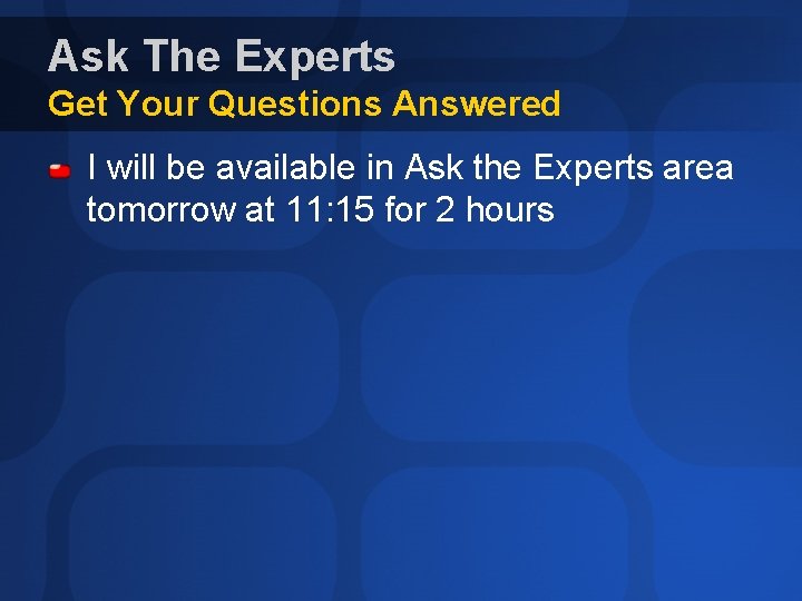Ask The Experts Get Your Questions Answered I will be available in Ask the