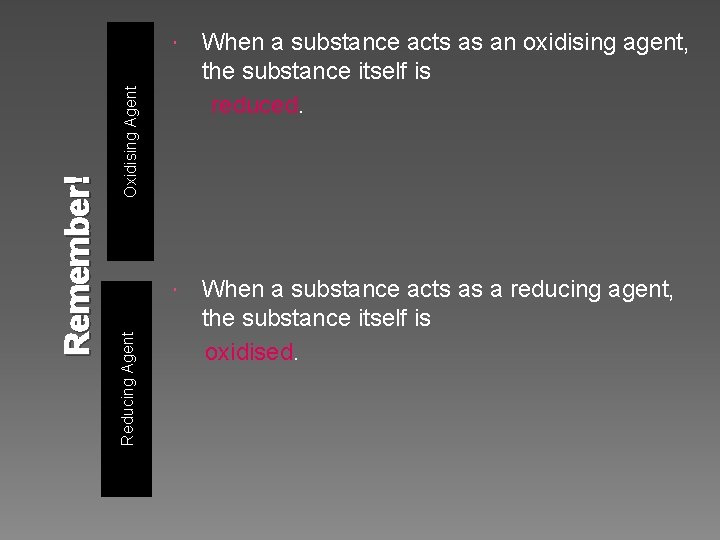 When a substance acts as an oxidising agent, the substance itself is reduced. When