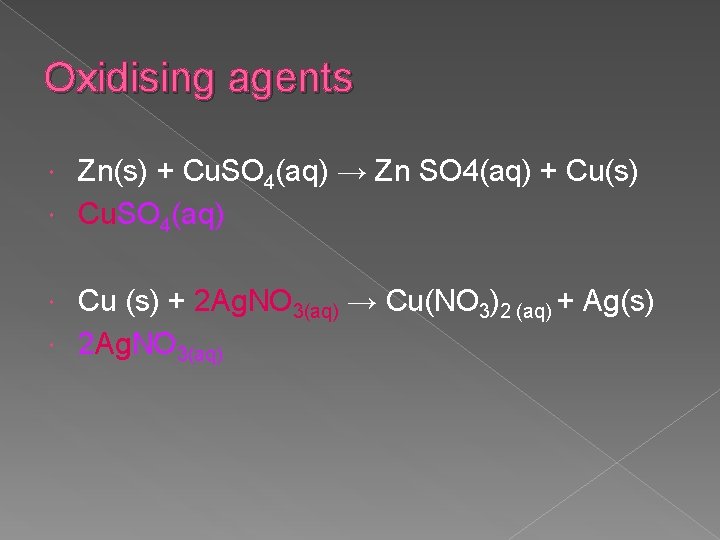 Oxidising agents Zn(s) + Cu. SO 4(aq) → Zn SO 4(aq) + Cu(s) Cu.