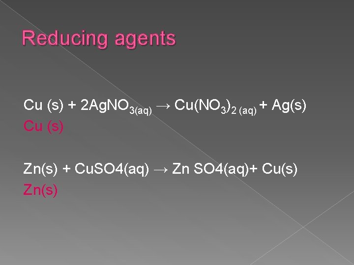 Reducing agents Cu (s) + 2 Ag. NO 3(aq) → Cu(NO 3)2 (aq) +