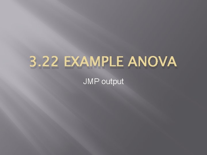 3. 22 EXAMPLE ANOVA JMP output 