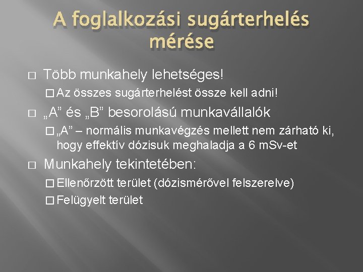 A foglalkozási sugárterhelés mérése � Több munkahely lehetséges! � Az � összes sugárterhelést össze