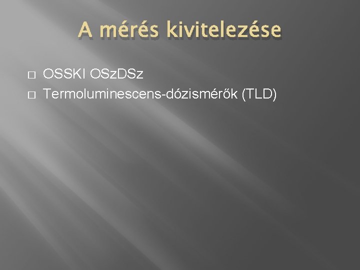 A mérés kivitelezése � � OSSKI OSz. DSz Termoluminescens-dózismérők (TLD) 