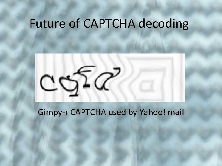Future of CAPTCHA decoding Gimpy-r CAPTCHA used by Yahoo! mail 