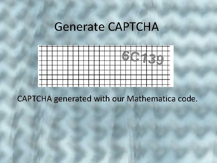 Generate CAPTCHA generated with our Mathematica code. 