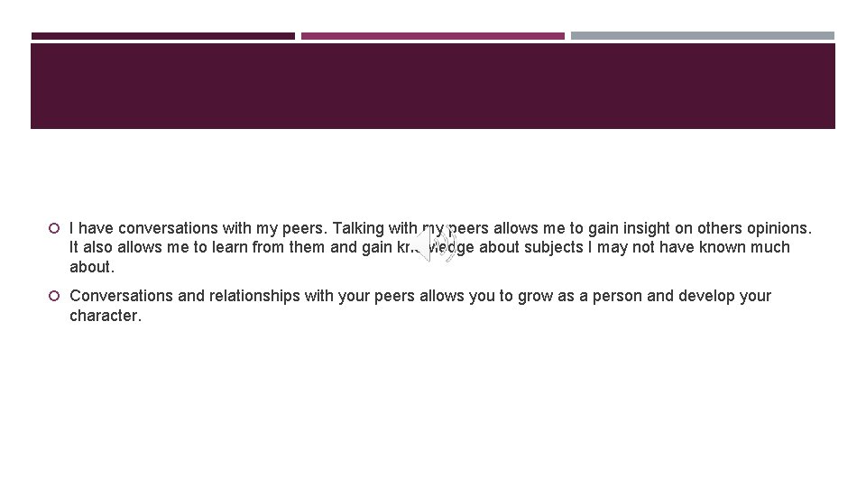 I have conversations with my peers. Talking with my peers allows me to I have conversations with my peers. Talking with my peers allows me to