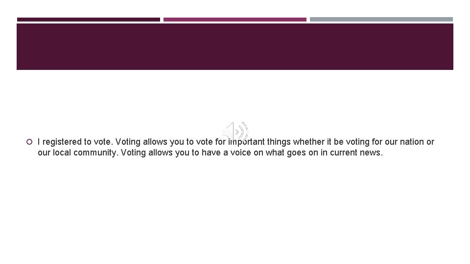 I registered to vote. Voting allows you to vote for important things whether I registered to vote. Voting allows you to vote for important things whether