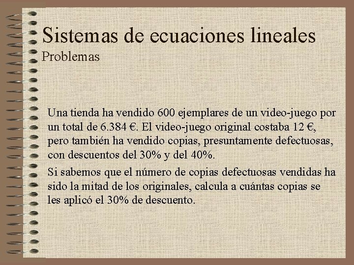 Sistemas de ecuaciones lineales Problemas Una tienda ha vendido 600 ejemplares de un video-juego