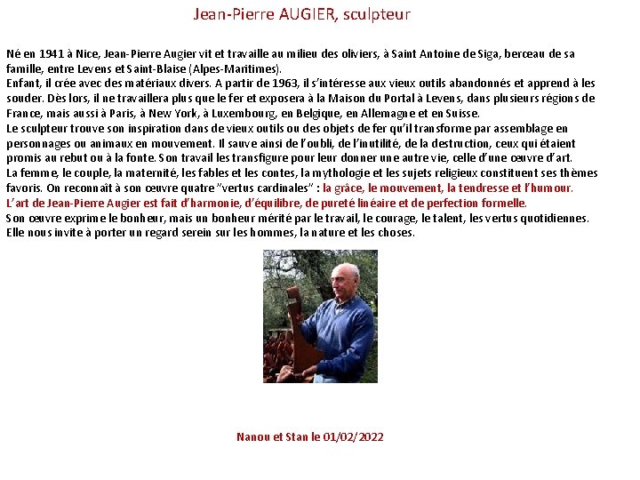 Jean-Pierre AUGIER, sculpteur Né en 1941 à Nice, Jean-Pierre Augier vit et travaille au
