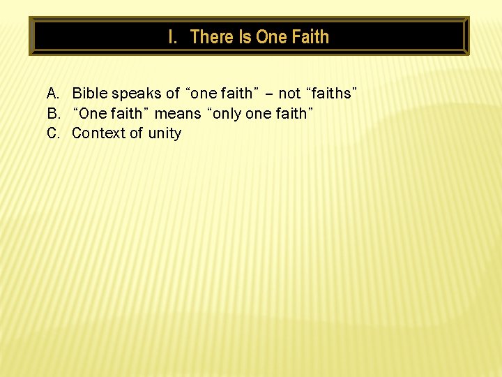 I. There Is One Faith A. Bible speaks of “one faith” – not “faiths”